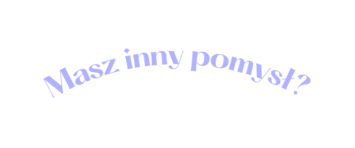 Masz inny pomysł
